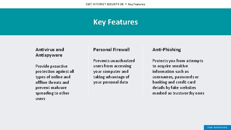 ESET INTERNET SECURITY 10 • Key Features Antivirus and Antispyware Provide proactive protection against