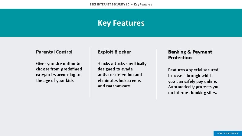 ESET INTERNET SECURITY 10 • Key Features Parental Control Exploit Blocker Gives you the