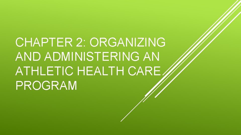 CHAPTER 2: ORGANIZING AND ADMINISTERING AN ATHLETIC HEALTH CARE PROGRAM 