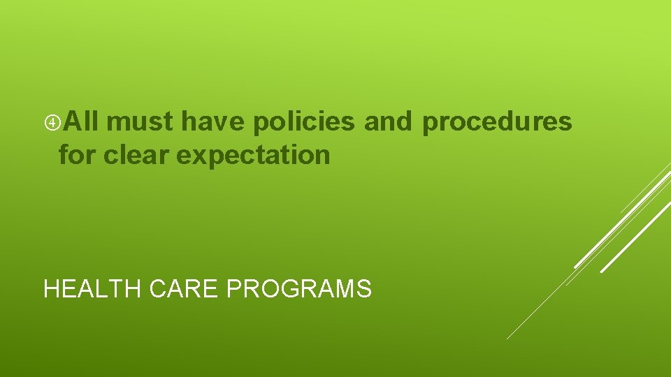  All must have policies and procedures for clear expectation HEALTH CARE PROGRAMS 