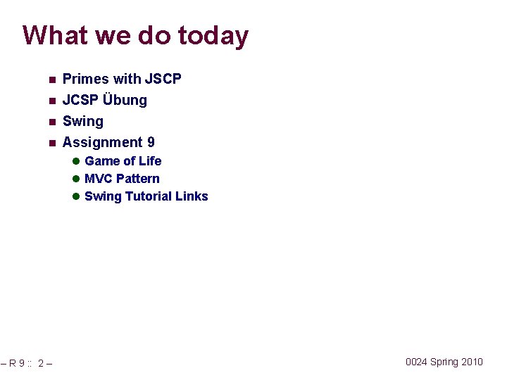 What we do today n n Primes with JSCP JCSP Übung Swing Assignment 9