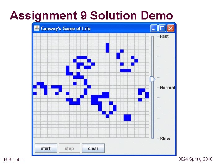 Assignment 9 Solution Demo – R 9 : : 4 – 0024 Spring 2010