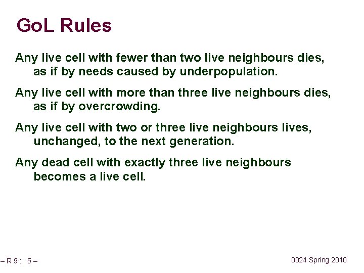 Go. L Rules Any live cell with fewer than two live neighbours dies, as