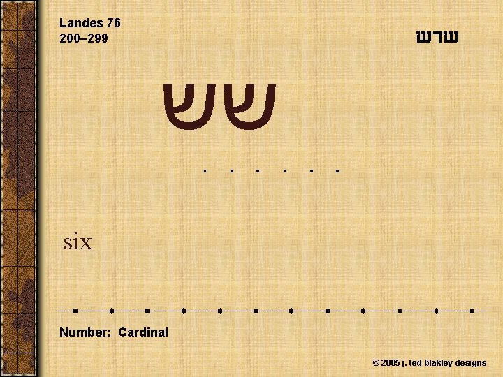 Landes 76 200– 299 שדש שש six Number: Cardinal © 2005 j. ted blakley