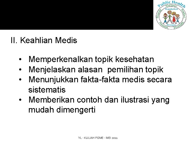 II. Keahlian Medis • Memperkenalkan topik kesehatan • Menjelaskan alasan pemilihan topik • Menunjukkan