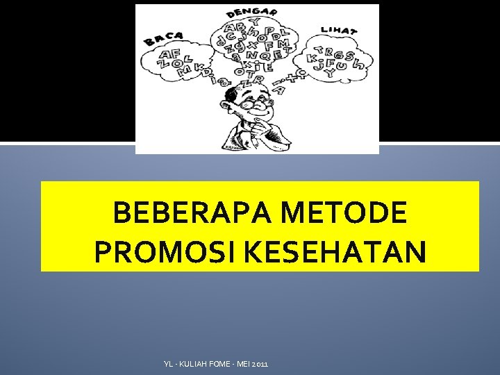 BEBERAPA METODE PROMOSI KESEHATAN YL - KULIAH FOME - MEI 2011 