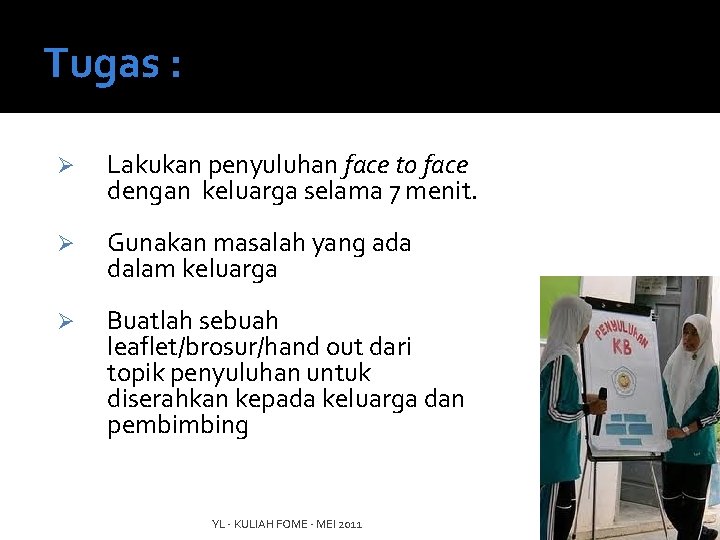 Tugas : Ø Lakukan penyuluhan face to face dengan keluarga selama 7 menit. Ø