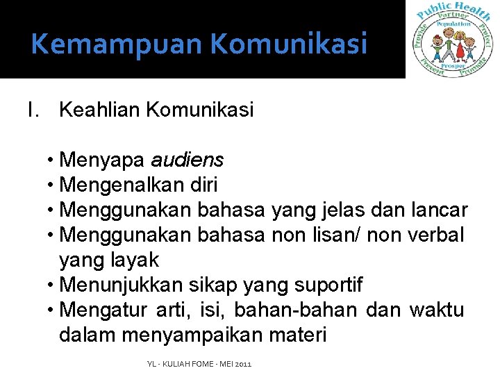 i Kemampuan Komunikasi I. Keahlian Komunikasi • Menyapa audiens • Mengenalkan diri • Menggunakan