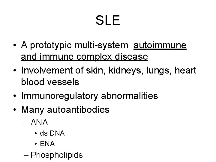 SLE • A prototypic multi-system autoimmune and immune complex disease • Involvement of skin,