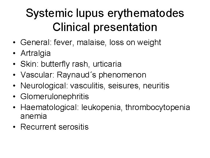 Systemic lupus erythematodes Clinical presentation • • General: fever, malaise, loss on weight Artralgia