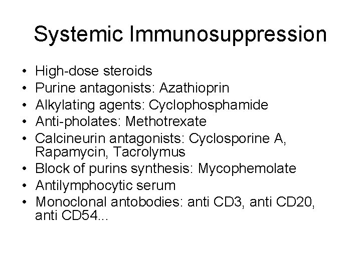 Systemic Immunosuppression • • • High-dose steroids Purine antagonists: Azathioprin Alkylating agents: Cyclophosphamide Anti-pholates: