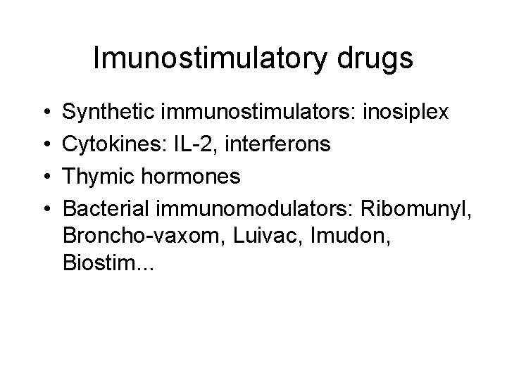 Imunostimulatory drugs • • Synthetic immunostimulators: inosiplex Cytokines: IL-2, interferons Thymic hormones Bacterial immunomodulators: