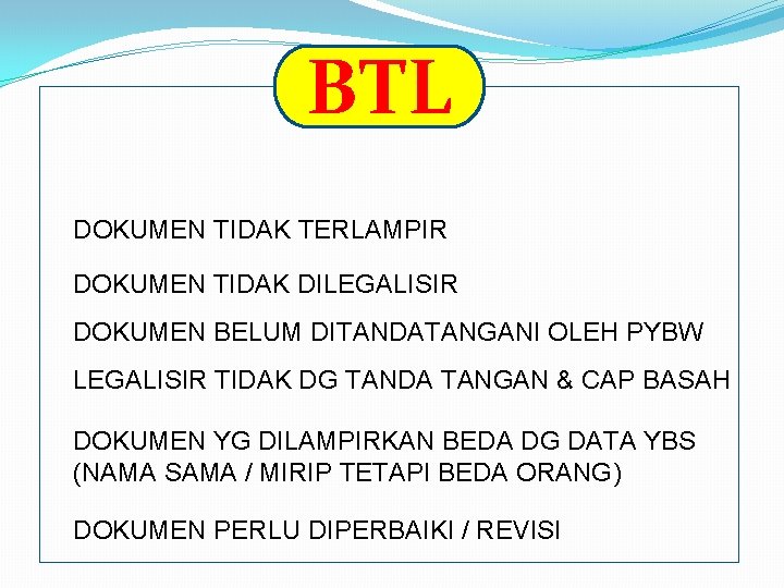 BTL DOKUMEN TIDAK TERLAMPIR DOKUMEN TIDAK DILEGALISIR DOKUMEN BELUM DITANDATANGANI OLEH PYBW LEGALISIR TIDAK