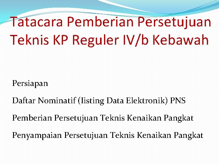 Tatacara Pemberian Persetujuan Teknis KP Reguler IV/b Kebawah Persiapan Daftar Nominatif (Iisting Data Elektronik)