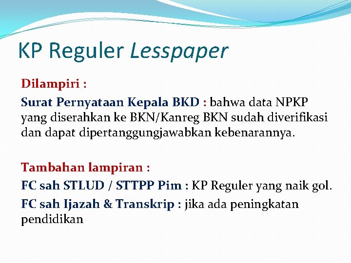 KP Reguler Lesspaper Dilampiri : Surat Pernyataan Kepala BKD : bahwa data NPKP yang