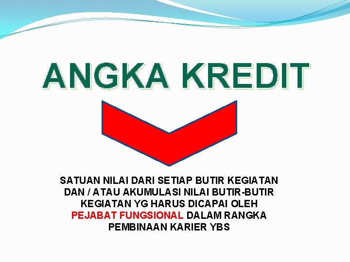 ANGKA KREDIT SATUAN NILAI DARI SETIAP BUTIR KEGIATAN DAN / ATAU AKUMULASI NILAI BUTIR-BUTIR