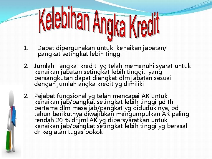 1. Dapat dipergunakan untuk kenaikan jabatan/ pangkat setingkat lebih tinggi 2. Jumlah angka kredit