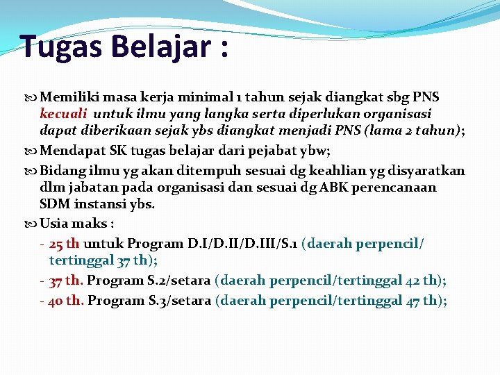 Tugas Belajar : Memiliki masa kerja minimal 1 tahun sejak diangkat sbg PNS kecuali