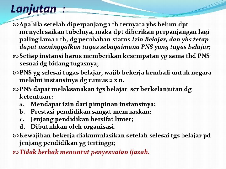 Lanjutan : Apabila setelah diperpanjang 1 th ternyata ybs belum dpt menyelesaikan tubelnya, maka