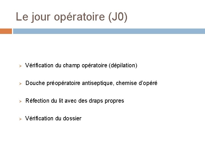 Le jour opératoire (J 0) Ø Vérification du champ opératoire (dépilation) Ø Douche préopératoire