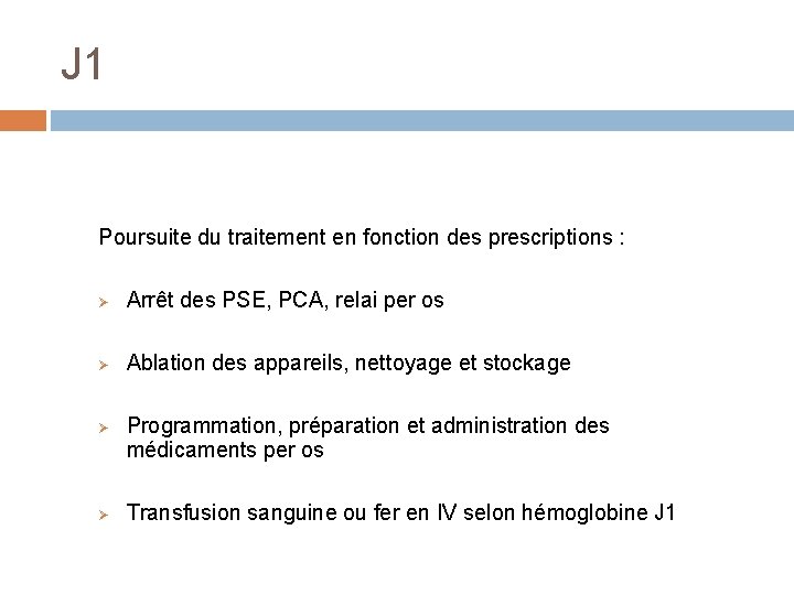 J 1 Poursuite du traitement en fonction des prescriptions : Ø Arrêt des PSE,