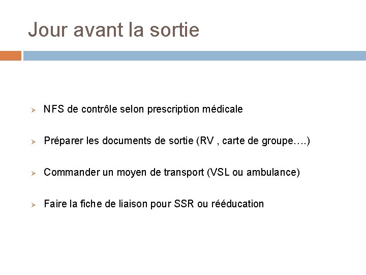 Jour avant la sortie Ø NFS de contrôle selon prescription médicale Ø Préparer les