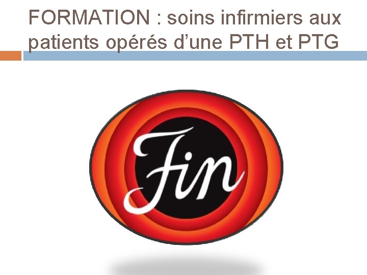 FORMATION : soins infirmiers aux patients opérés d’une PTH et PTG 