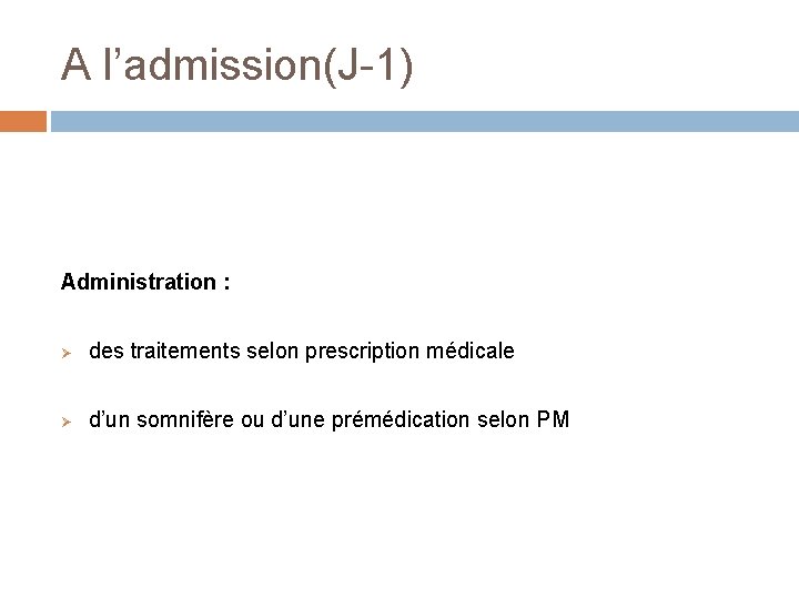 A l’admission(J-1) Administration : Ø des traitements selon prescription médicale Ø d’un somnifère ou