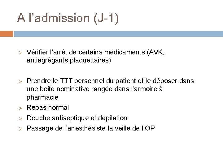 A l’admission (J-1) Ø Ø Vérifier l’arrêt de certains médicaments (AVK, antiagrégants plaquettaires) Prendre