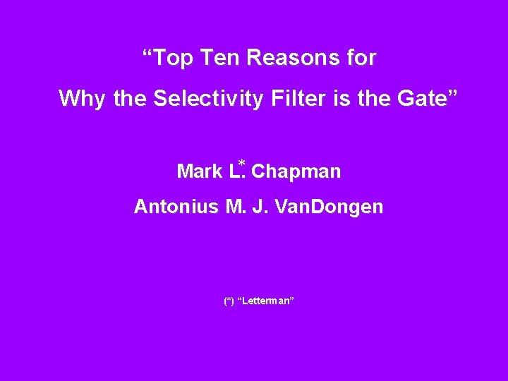 “Top Ten Reasons for Why the Selectivity Filter is the Gate” Mark L. *