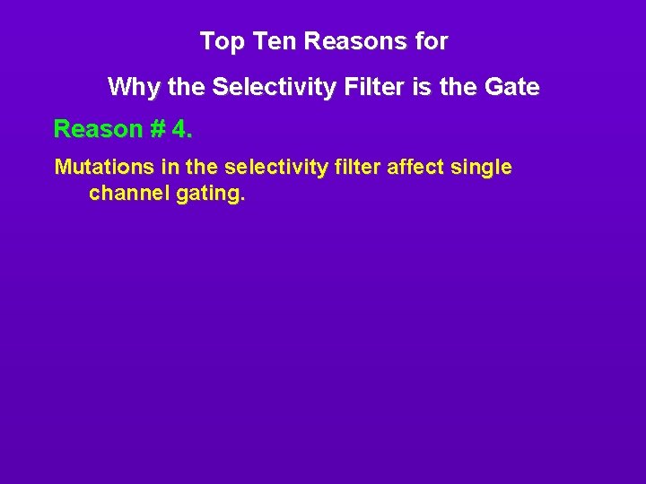 Top Ten Reasons for Why the Selectivity Filter is the Gate Reason # 4.