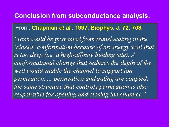 Conclusion from subconductance analysis. From: Chapman et al. , 1997, Biophys. J. 72: 708.