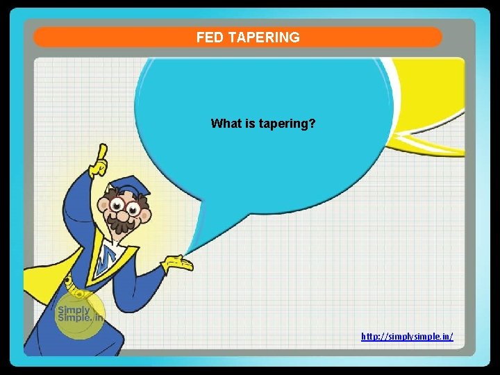 FED TAPERING What is tapering? http: //simplysimple. in/ 