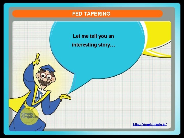 FED TAPERING Let me tell you an interesting story… http: //simplysimple. in/ 