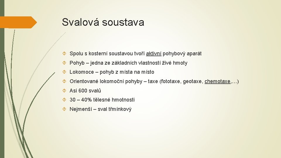 Svalová soustava Spolu s kosterní soustavou tvoří aktivní pohybový aparát Pohyb – jedna ze