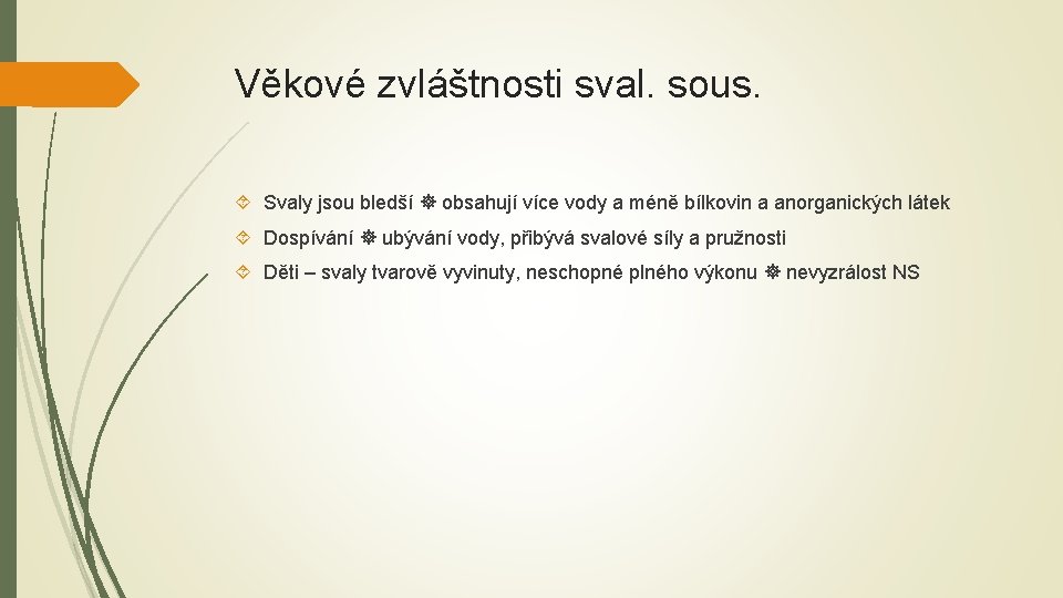 Věkové zvláštnosti sval. sous. Svaly jsou bledší obsahují více vody a méně bílkovin a