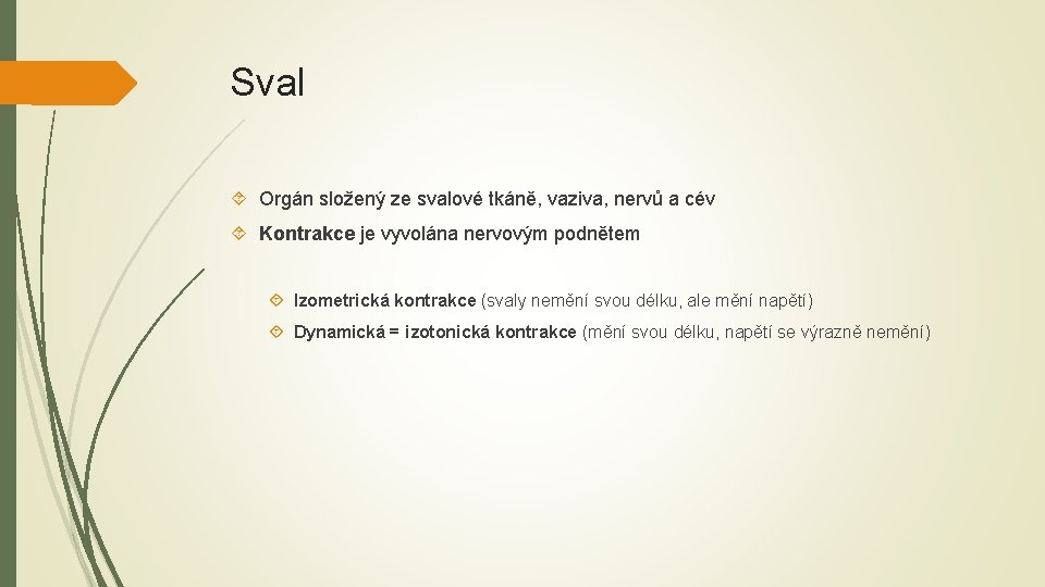 Sval Orgán složený ze svalové tkáně, vaziva, nervů a cév Kontrakce je vyvolána nervovým