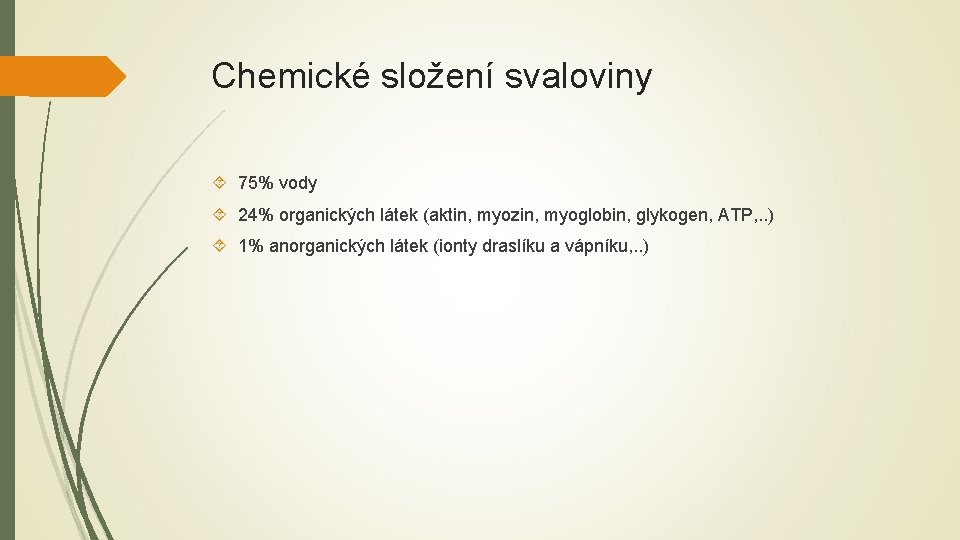 Chemické složení svaloviny 75% vody 24% organických látek (aktin, myozin, myoglobin, glykogen, ATP, .