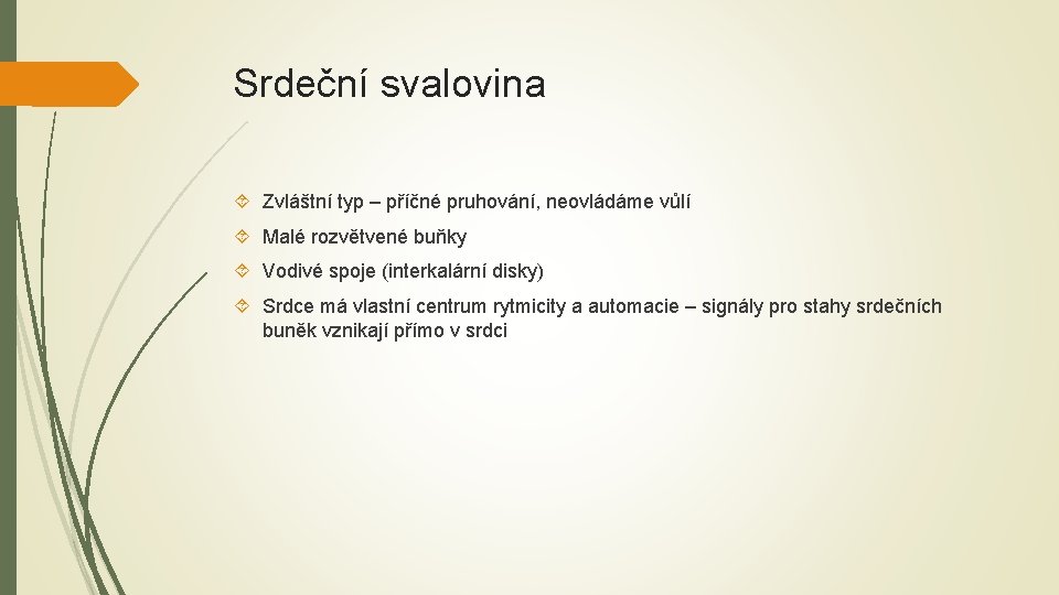 Srdeční svalovina Zvláštní typ – příčné pruhování, neovládáme vůlí Malé rozvětvené buňky Vodivé spoje