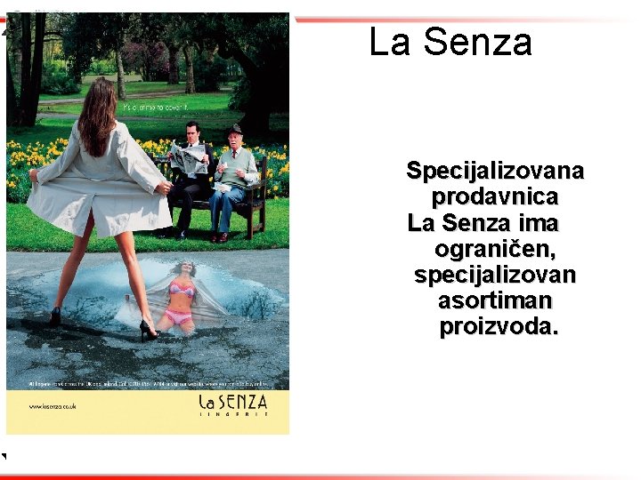 La Senza Specijalizovana prodavnica La Senza ima ograničen, specijalizovan asortiman proizvoda. 