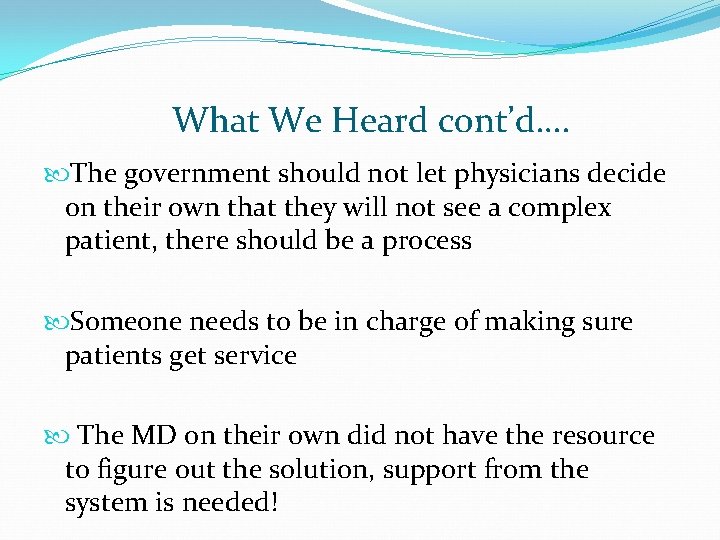 What We Heard cont’d…. The government should not let physicians decide on their own