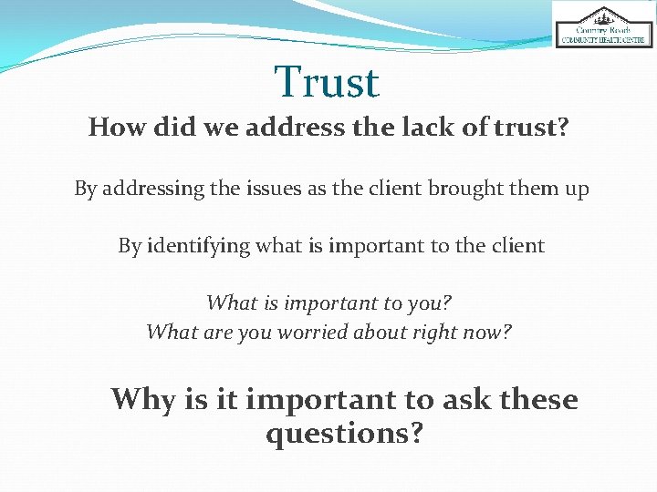 Trust How did we address the lack of trust? By addressing the issues as