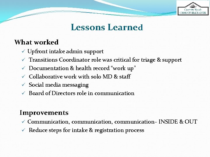 Lessons Learned What worked ü Upfront intake admin support ü Transitions Coordinator role was