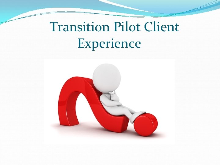 Transition Pilot Client Experience 
