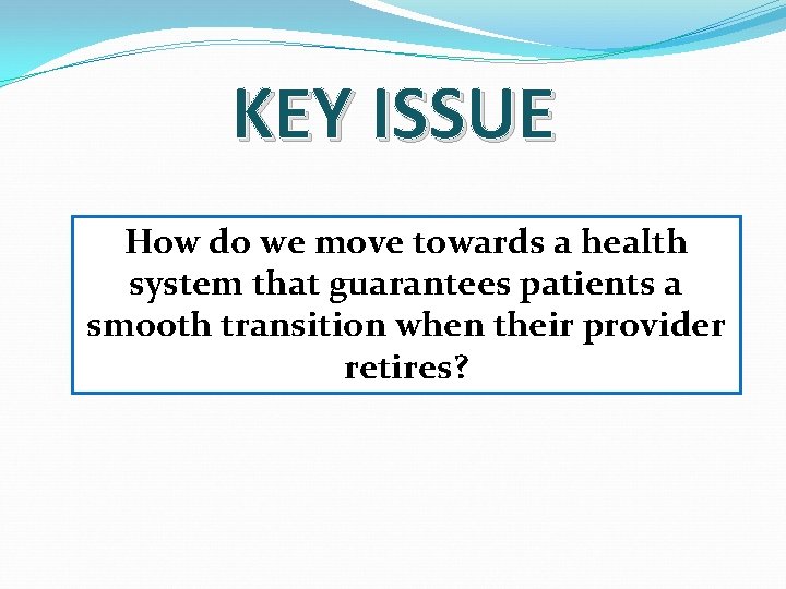 KEY ISSUE How do we move towards a health system that guarantees patients a