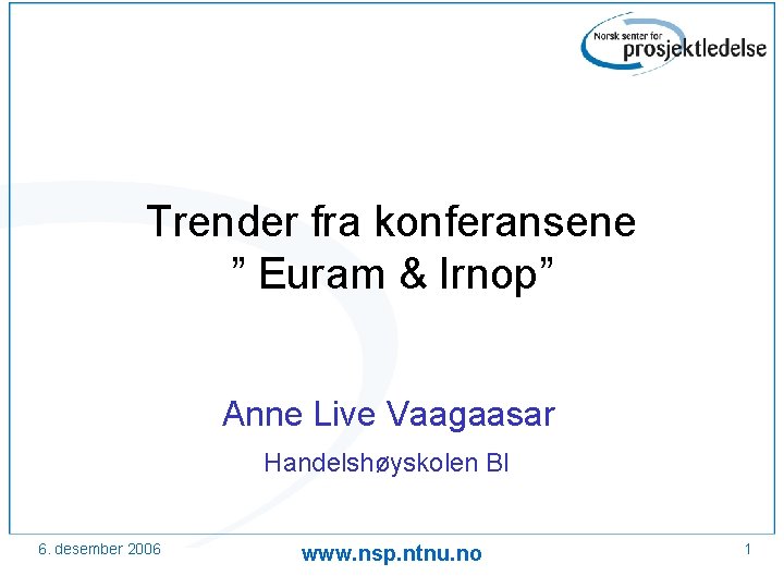 Trender fra konferansene ” Euram & Irnop” Anne Live Vaagaasar Handelshøyskolen BI 6. desember