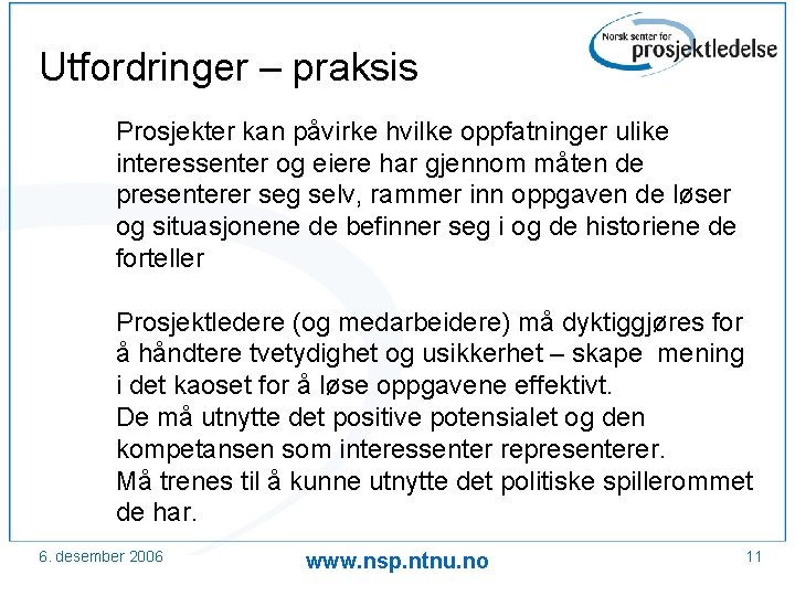 Utfordringer – praksis Prosjekter kan påvirke hvilke oppfatninger ulike interessenter og eiere har gjennom