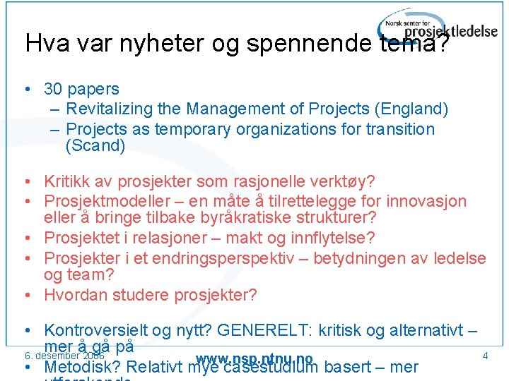 Hva var nyheter og spennende tema? • 30 papers – Revitalizing the Management of