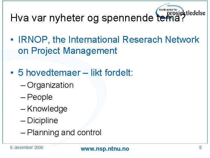 Hva var nyheter og spennende tema? • IRNOP, the International Reserach Network on Project