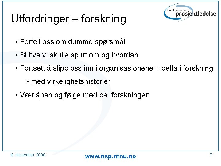 Utfordringer – forskning • Fortell oss om dumme spørsmål • Si hva vi skulle